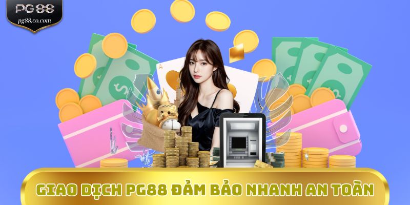 Giao dịch PG88 đảm bảo nhanh an toàn