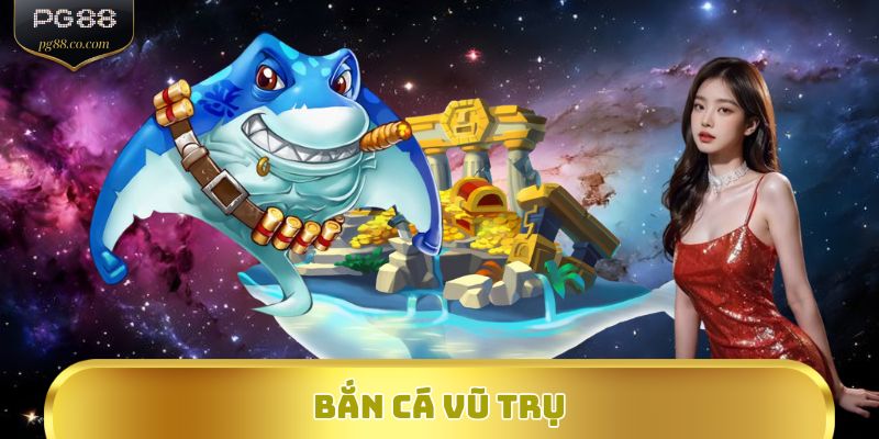 Bắn Cá Vũ Trụ – Săn Cá Liên Tinh, Trúng Thưởng Cực Đỉnh
