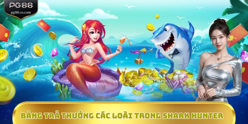 Bảng trả thưởng giá trị các loài trong Shark Hunter