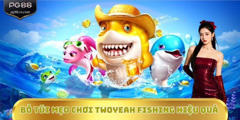 Bỏ túi mẹo chơi Twoyeah Fishing hiệu quả