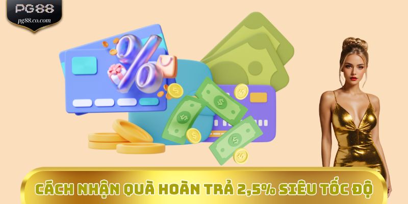 Cách nhận quà Hoàn trả 2,5% siêu tốc độ