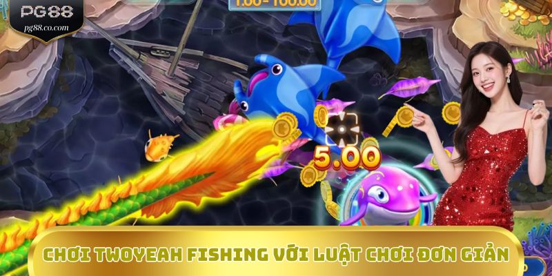 Chơi Twoyeah Fishing với luật chơi đơn giản