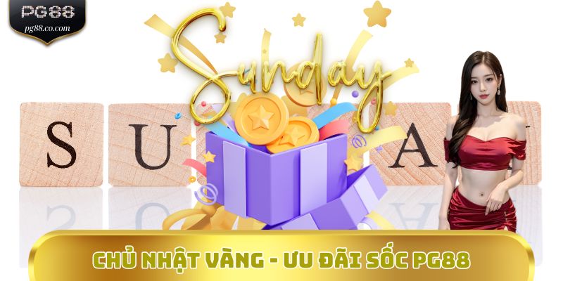 Chủ nhật vàng - Ưu đãi sốc PG88