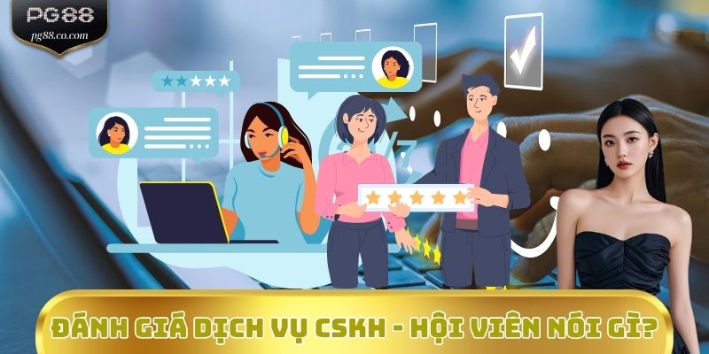 Đánh giá dịch vụ CSKH - Hội viên nói gì?