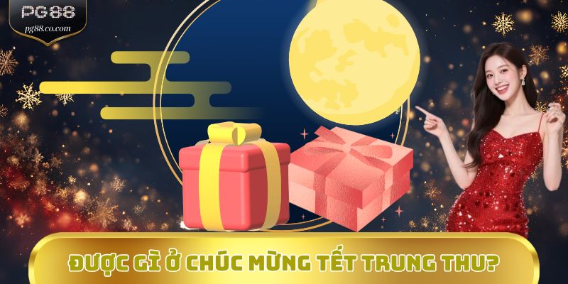 Được gì ở Chúc mừng tết Trung thu?
