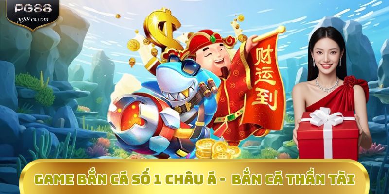 Game bắn cá số 1 châu Á -  Bắn cá Thần Tài