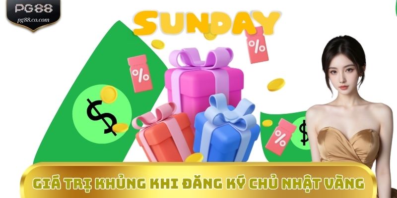Giá trị khủng khi đăng ký Chủ nhật vàng