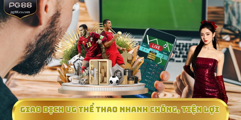 Giao dịch UG thể thao nhanh chóng, tiện lợi