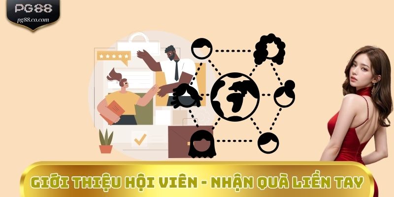 Giới thiệu hội viên - Nhận quà liền tay