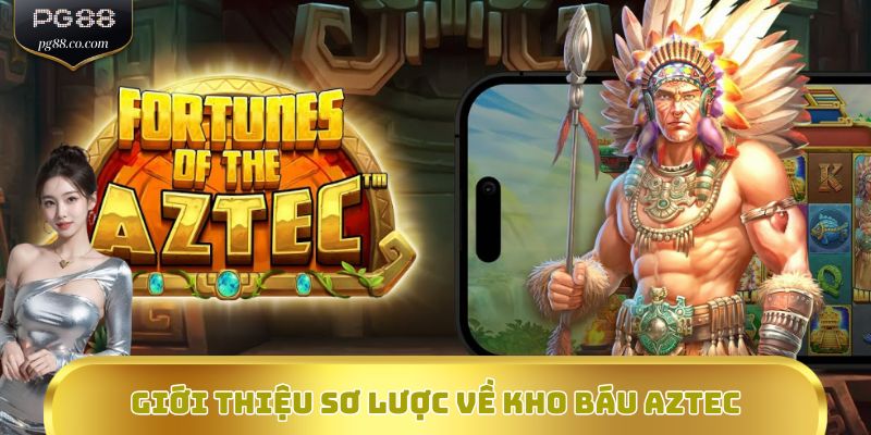 Giới thiệu sơ lược về Kho Báu Aztec