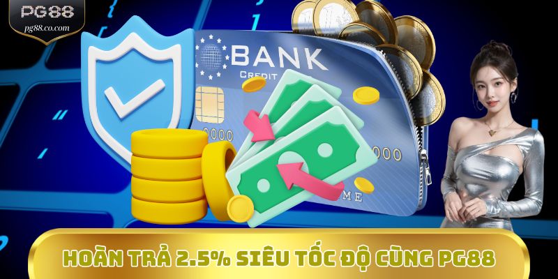 Hoàn trả 2.5% siêu tốc độ cùng PG88