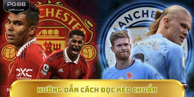 Hướng dẫn cách đọc kèo chuẩn