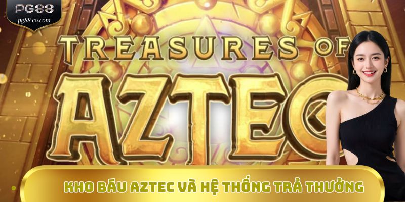 Kho Báu Aztec và hệ thống trả thưởng