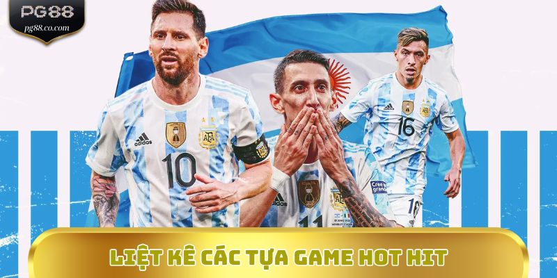 Liệt kê các tựa game hot hit