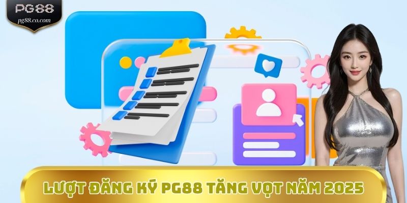 Lượt đăng ký PG88 tăng vọt năm 2025