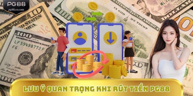 Lưu ý quan trọng khi rút tiền PG88