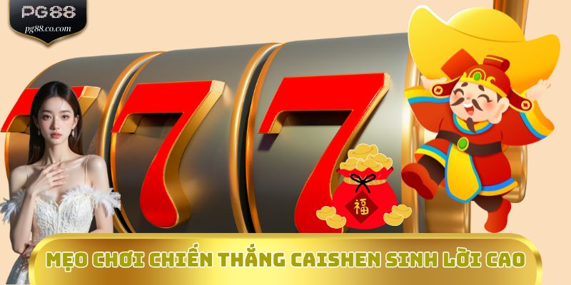 Mẹo chơi Chiến Thắng CaiShen sinh lời cao