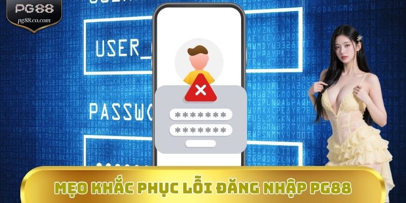 Mẹo khắc phục lỗi đăng nhập PG88