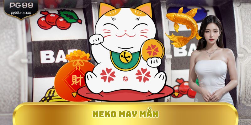 Bùng Nổ Jackpot Neko May Mắn – Quay Là Trúng, Nổ Là Giàu