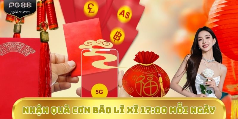 Nhận quà Cơn bão Lì xì 17:00 mỗi ngày