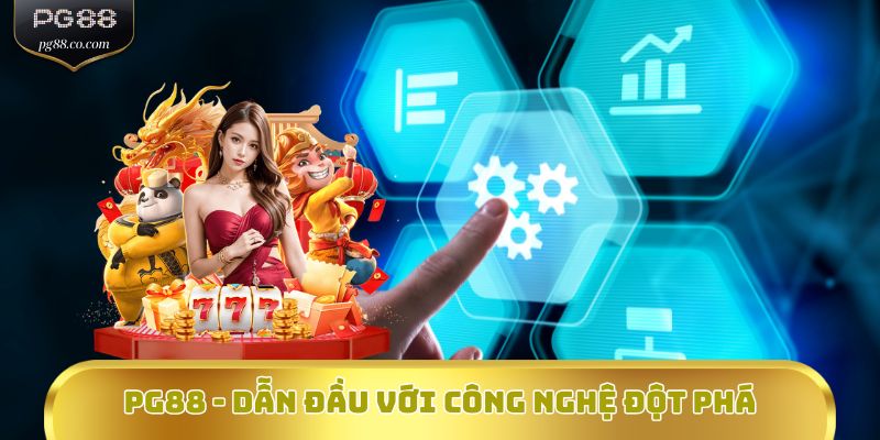 PG88 - Dẫn đầu với công nghệ đột phá
