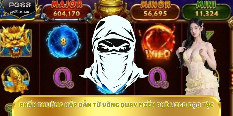 Phần thưởng hấp dẫn từ vòng quay miễn phí Wild Đạo Tặc
