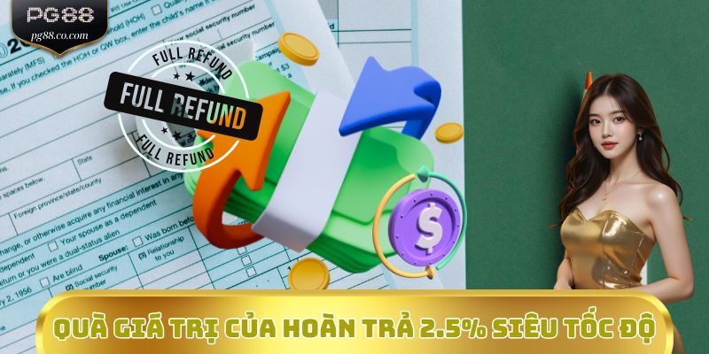Quà giá trị của Hoàn trả 2.5% siêu tốc độ