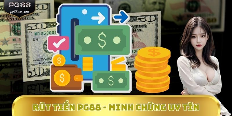 Rút tiền PG88 - Minh chứng uy tín