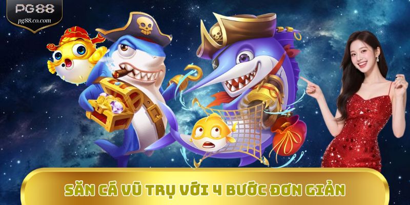 Săn cá vũ trụ với 4 bước đơn giản