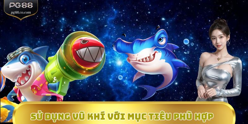 Sử dụng vũ khí với mục tiêu phù hợp