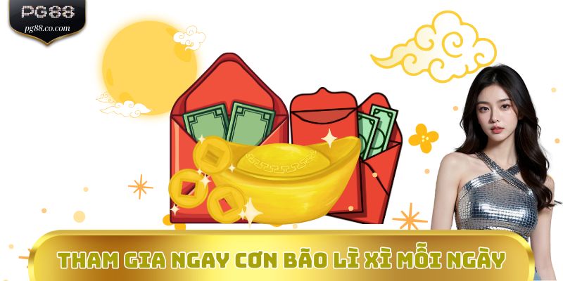 Tham gia ngay Cơn bão lì xì mỗi ngày