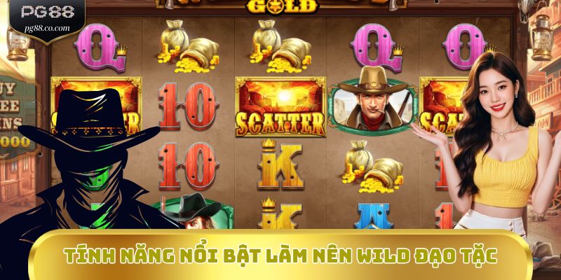 Tính năng nổi bật làm nên Wild Đạo Tặc