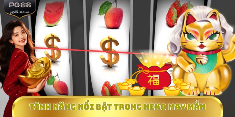 Tính năng nổi bật trong Neko May Mắn