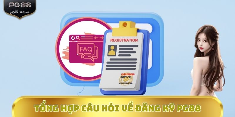 Tổng hợp câu hỏi về đăng ký PG88