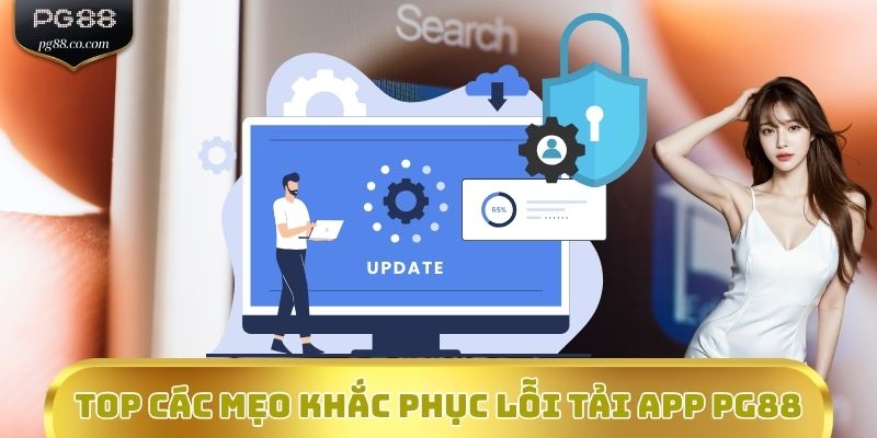 Top các mẹo khắc phục lỗi tải app PG88