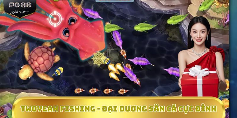 Twoyeah Fishing - Đại dương săn cá cực đỉnh