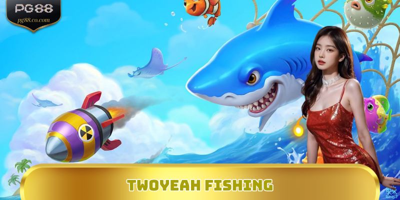 Twoyeah Fishing - Bắn Cá Trúng Thưởng Cực Đã, Chơi Là Ghiền